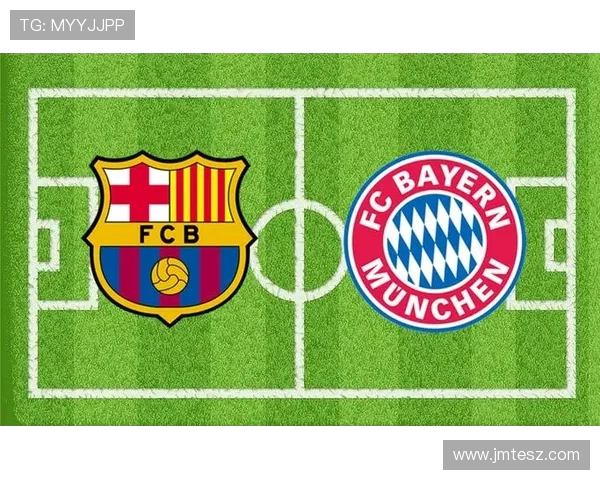 巴萨与拜仁控球率对比分析揭示球队战术差异与比赛走势